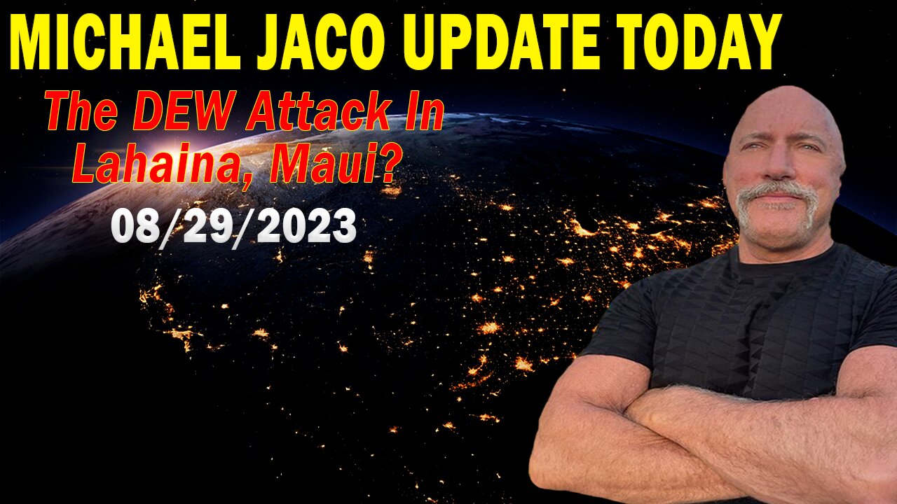 Michael Jaco Update Today Aug 29, 2023: "The DEW Attack In Lahaina, Maui?"