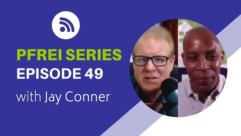PFREI Series Episode 49: Jay Conner