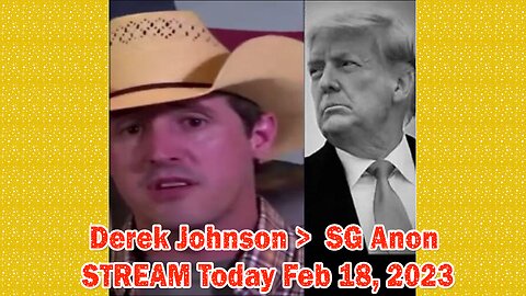 Derek Johnson & SG Anon Update Feb 18, 2023 - Major Arrests