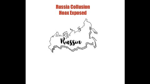 Russia Collusion Hoax Exposed