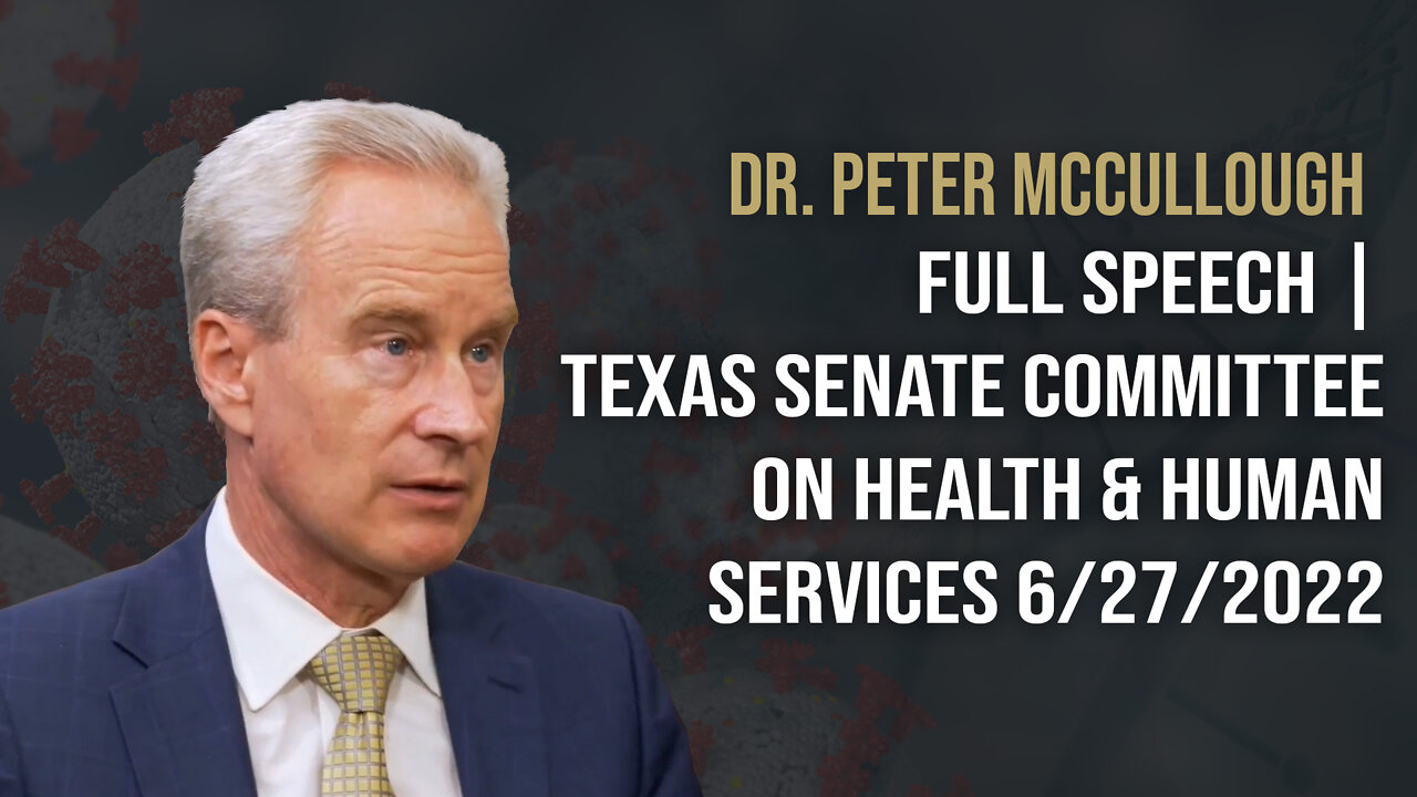 Peter McCullough -Texas Senate HHS 6/27/2022 FULL SPEECH