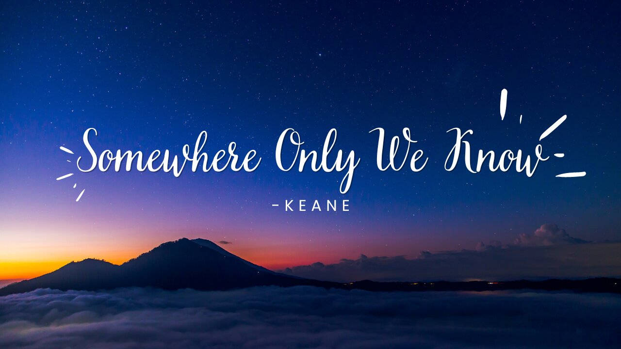 Keane - Somewhere Only We Know (Lyrics)