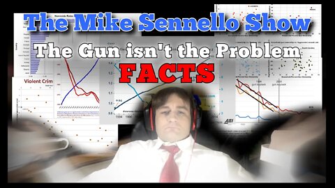 Mike Sennello Show FACTS: The Gun Isn't the Problem | REAL Data