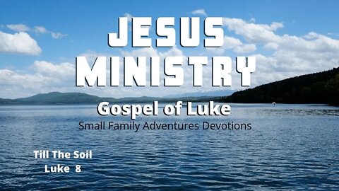 Till The Soil | Jesus' Ministry | Luke 8 | Small Family Adventures Devotions