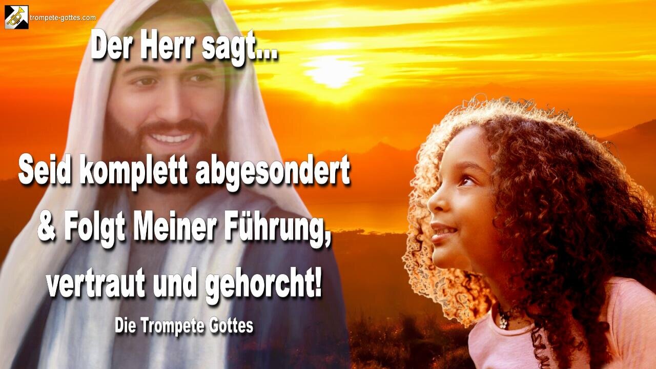 02.12.2009 🎺 Der Herr sagt... Seid komplett abgesondert und folgt Meiner Führung... Vertraut und gehorcht