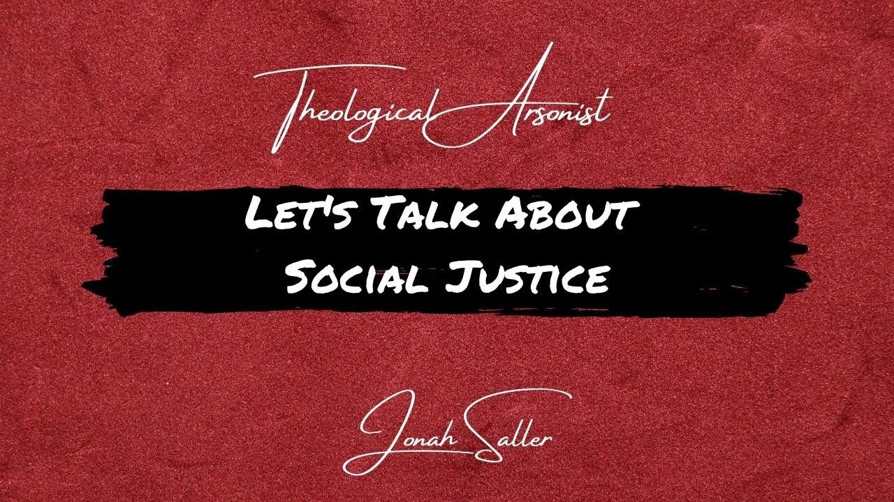 Theological Arsonist #18 / Let's Talk About Social Justice