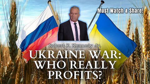 Robert F. Kennedy Jr. - Who Really Profits From The Ukraine War?