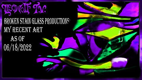 Leowolf TV S.6: my recent art as of 06/15/22