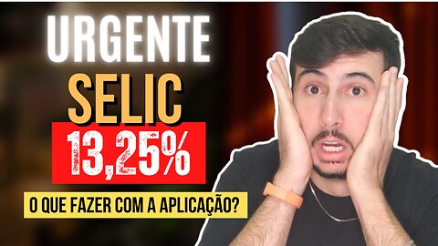 URGENTE! TAXA SELIC CAIU PARA 13,25% | ESSA É A HORA DE MUDAR SUA APLICAÇÃO!?