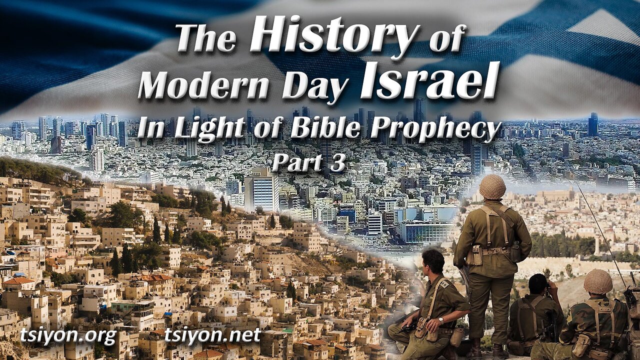 The History of Modern Day Israel In Light of Bible Prophecy - Part 3