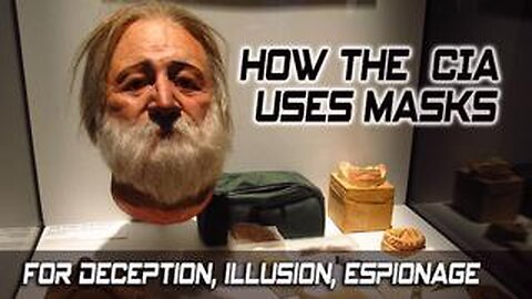 HOW THE CIA USES MASKS FOR DECEPTION, ILLUSION, & ESPIONAGE