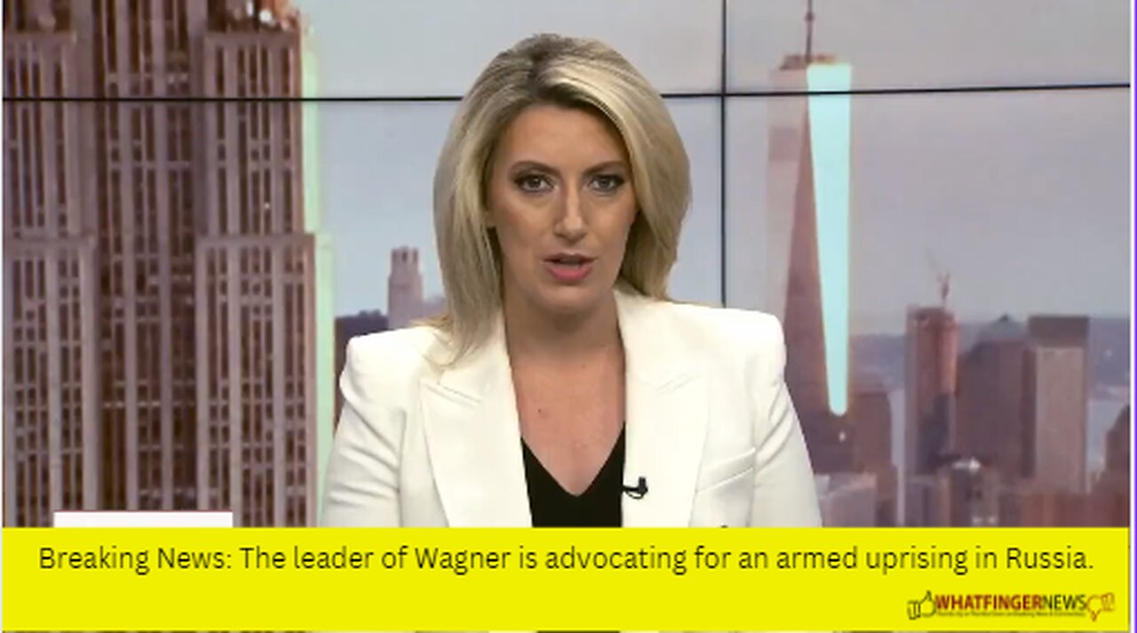 Breaking News: The leader of Wagner is advocating for an armed uprising in Russia.