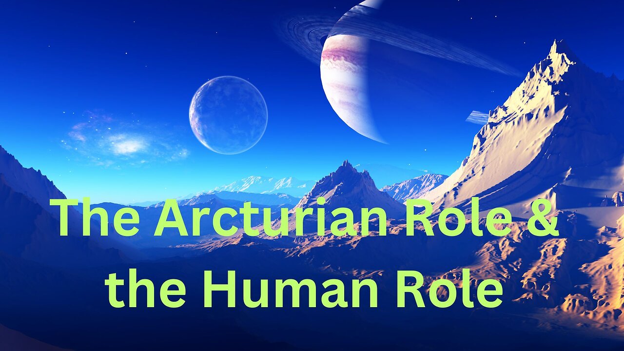 The Arcturian Role & the Human Role ∞The 9D Arcturian Council, Channeled by Daniel Scranton