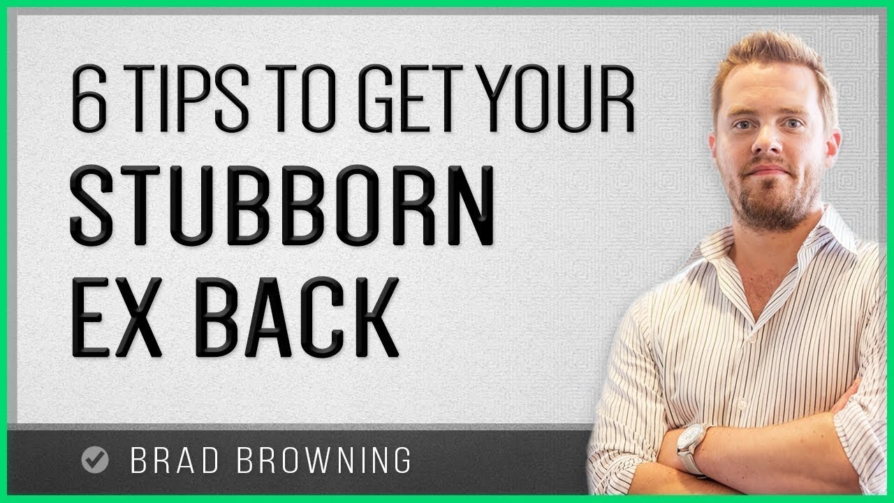 6 Tips To Get A Stubborn Ex Back