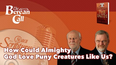 How Could Almighty God Love Puny Creatures Like Us? - In Defense of the Faith Radio Discussion