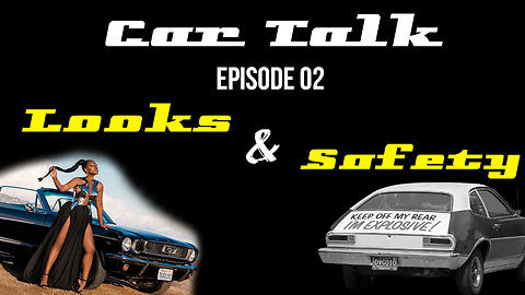 Car Talk Episode 02: Looks & Safety