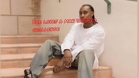 WOMEN LOVE A CHALLENGING MAN