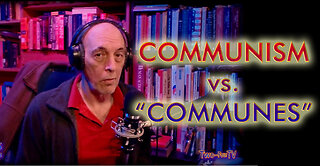 #21 Communism vs. "Communes"