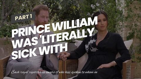 Prince William was 'literally sick with worry' prior to the Sussexes Oprah interview
