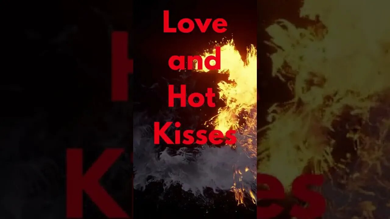 LOVE AND HOT KISSES!