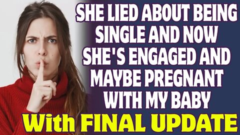 She Lied About Being Single And Now She's Engaged And Maybe Pregnant With My Baby - Reddit Stories