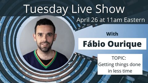 Tuesday Live Show With Fábio Ourique - (Getting things done in less time)