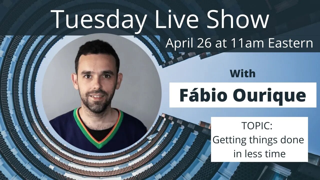 Tuesday Live Show With Fábio Ourique - (Getting things done in less time)