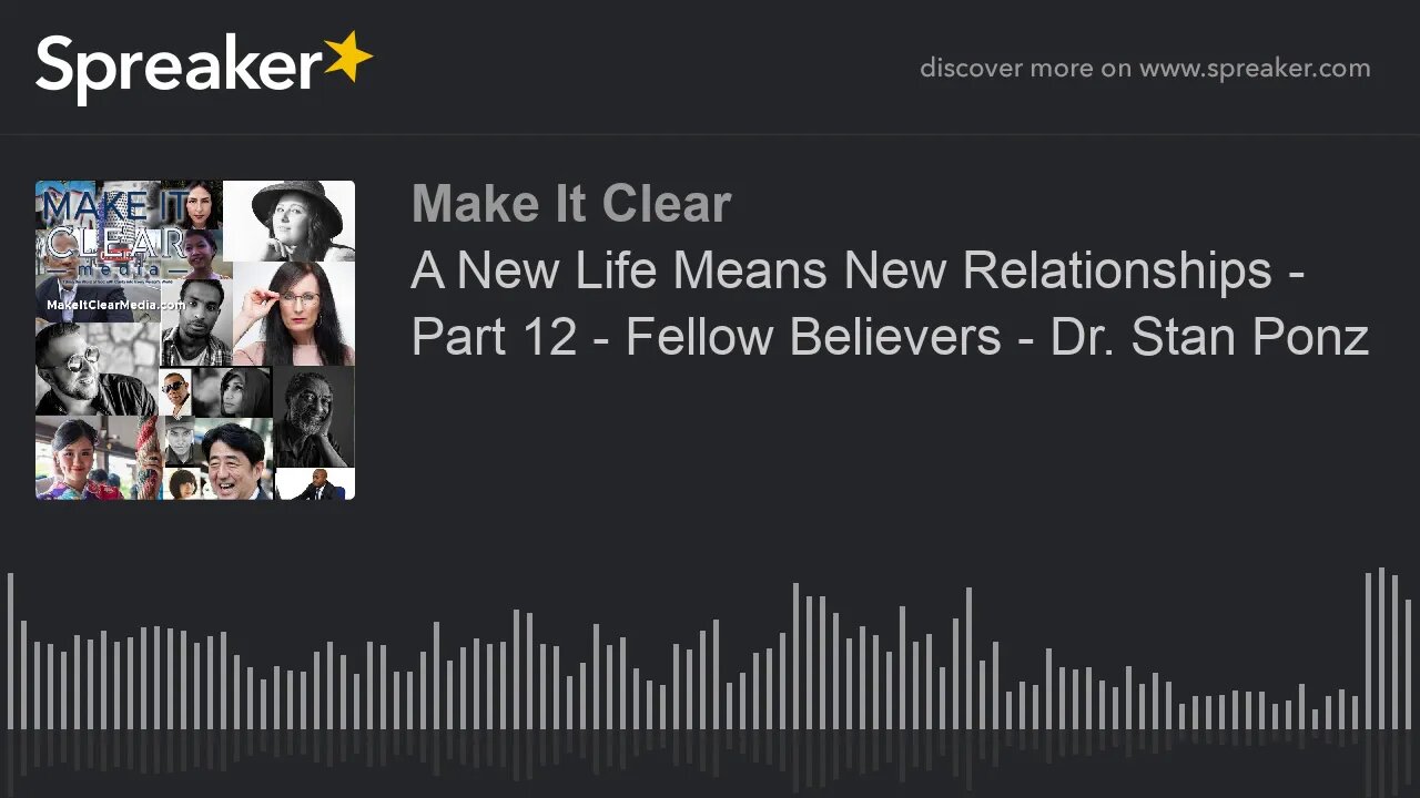 A New Life Means New Relationships - Part 12 - Fellow Believers - Dr. Stan Ponz