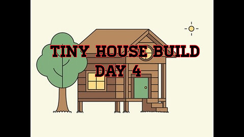 Tiny House Build Day 4