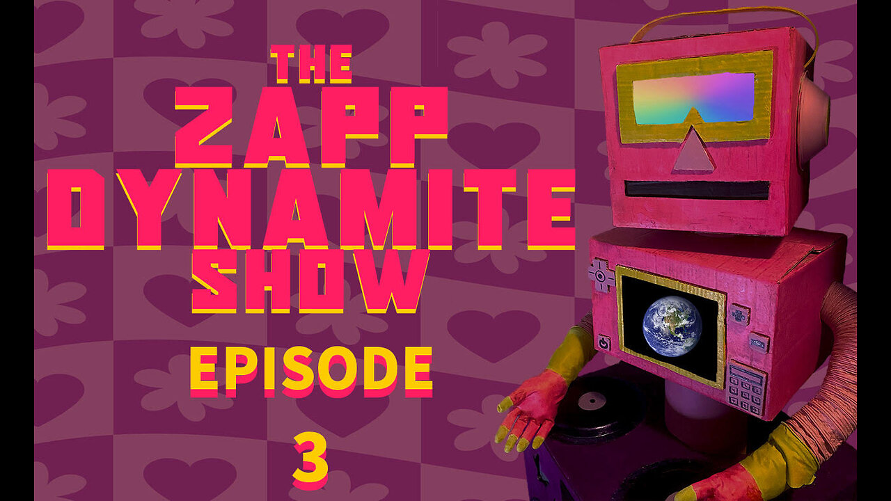 EPISODE 3: LOVE I The Zapp Dynamite Show