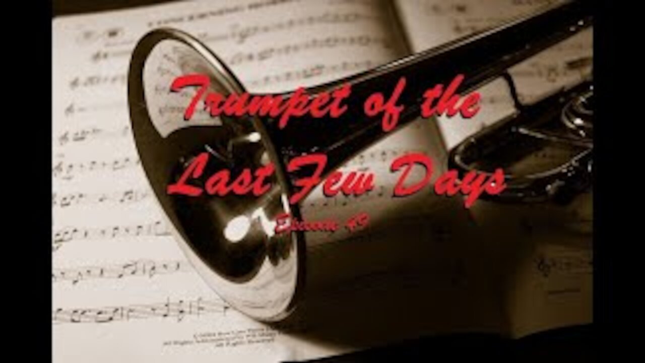 Trumpet of the last few Days Episode 49