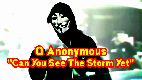 Nov. 29 > Can You See The Storm Yet. The Anonymous Q, The Worldwide Revolution That's Already Here