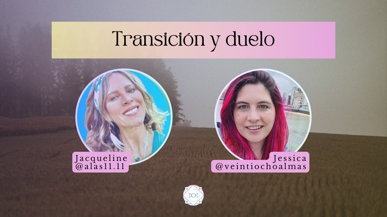 Transición y Duelo - Jacqueline alas11.11 y Jessica Veintiochoalmas