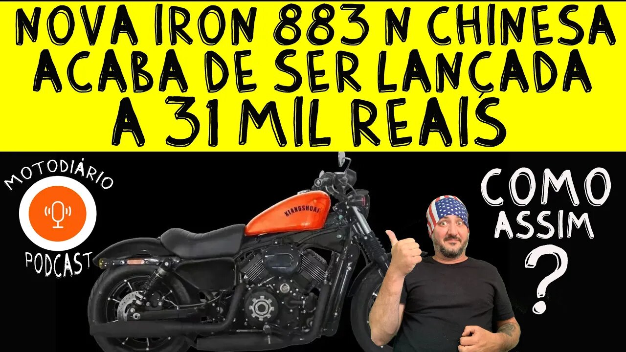 Nova IRON 883 CHINESA acaba de ser lançada a 31 mil reais convertidos, COMO ASSIM?