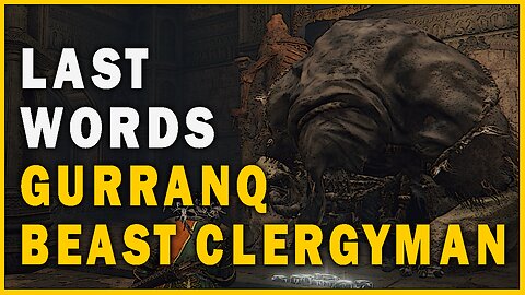 Last Words of Gurranq Beast Clergyman in Elden Ring