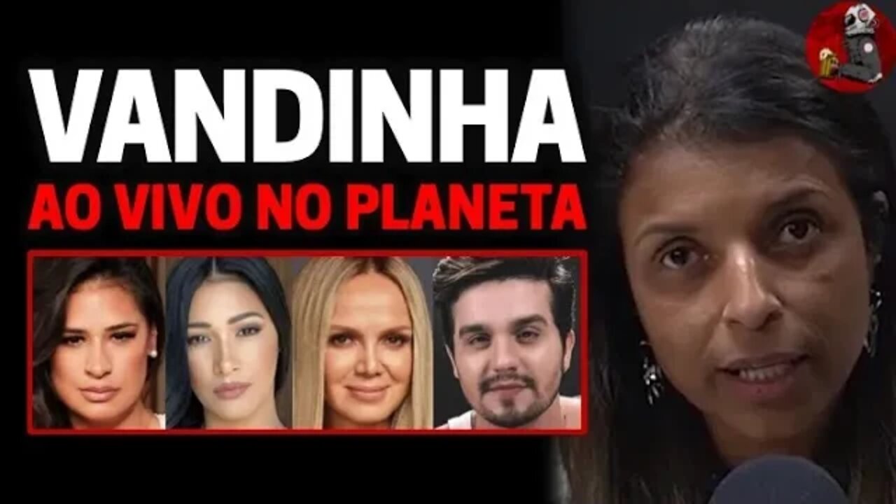 VANDINHA LOPES: SIMONE, SIMARIA, ELIANA, LUAN SANTANA | Planeta Podcast Ep. 314