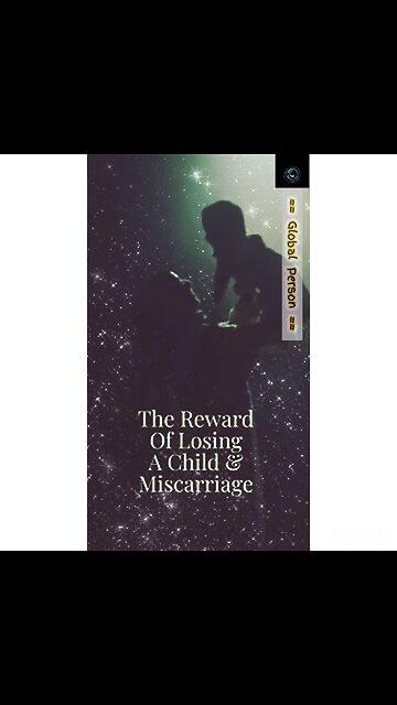 The reward of losing a child & miscarriage