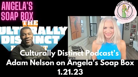 Culturally Distinct Podcast's Adam "DJ A-KO" Nelson on Angela's Soap Box 1.21.23