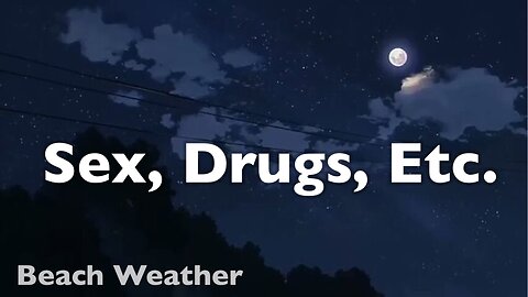 Sex, Drugs, Etc. - Beach Weather (lyrics)