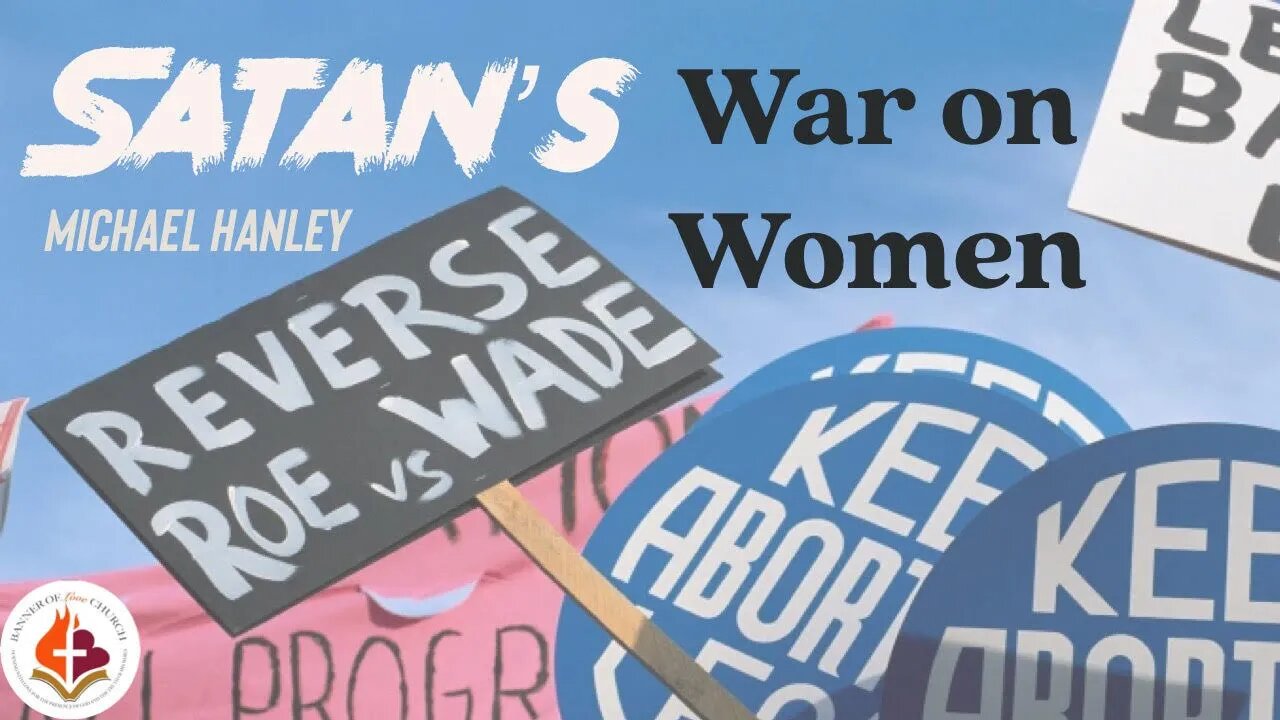 Satan's War on Women -Michael Hanley- May 8th, 2022