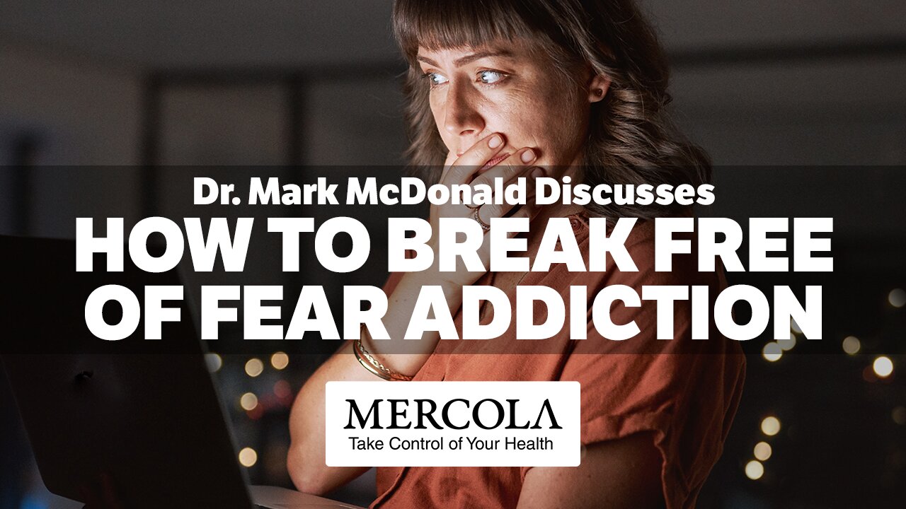 Breaking Free of Fear Addiction- Interview with Dr. Mark McDonald and Dr. Mercola