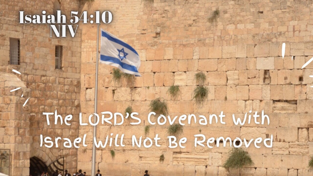 The LORD'S Covenant With Israel Will Not Be Removed - Isaiah 54:10