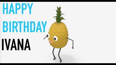 Happy Birthday IVANA! - PINEAPPLE Birthday Song