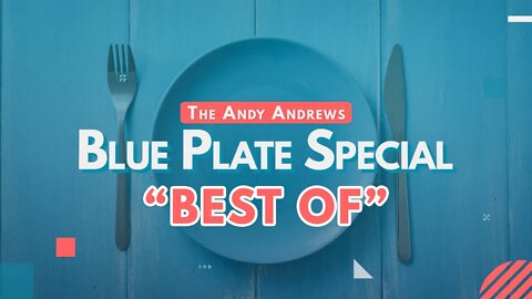 The Andy Andrews Blue Plate Special — BEST OF