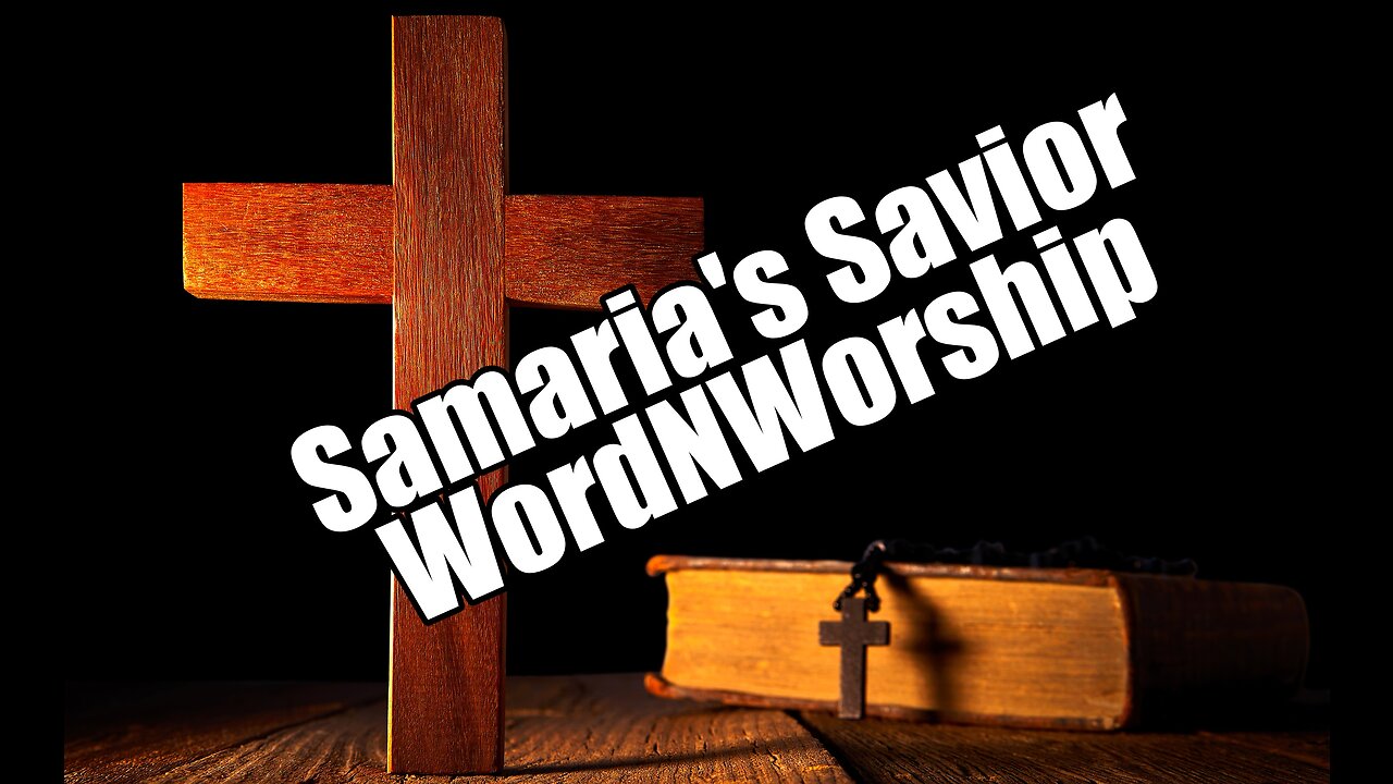 Samaria's Savior. WordnWorship! Feb 24, 2023