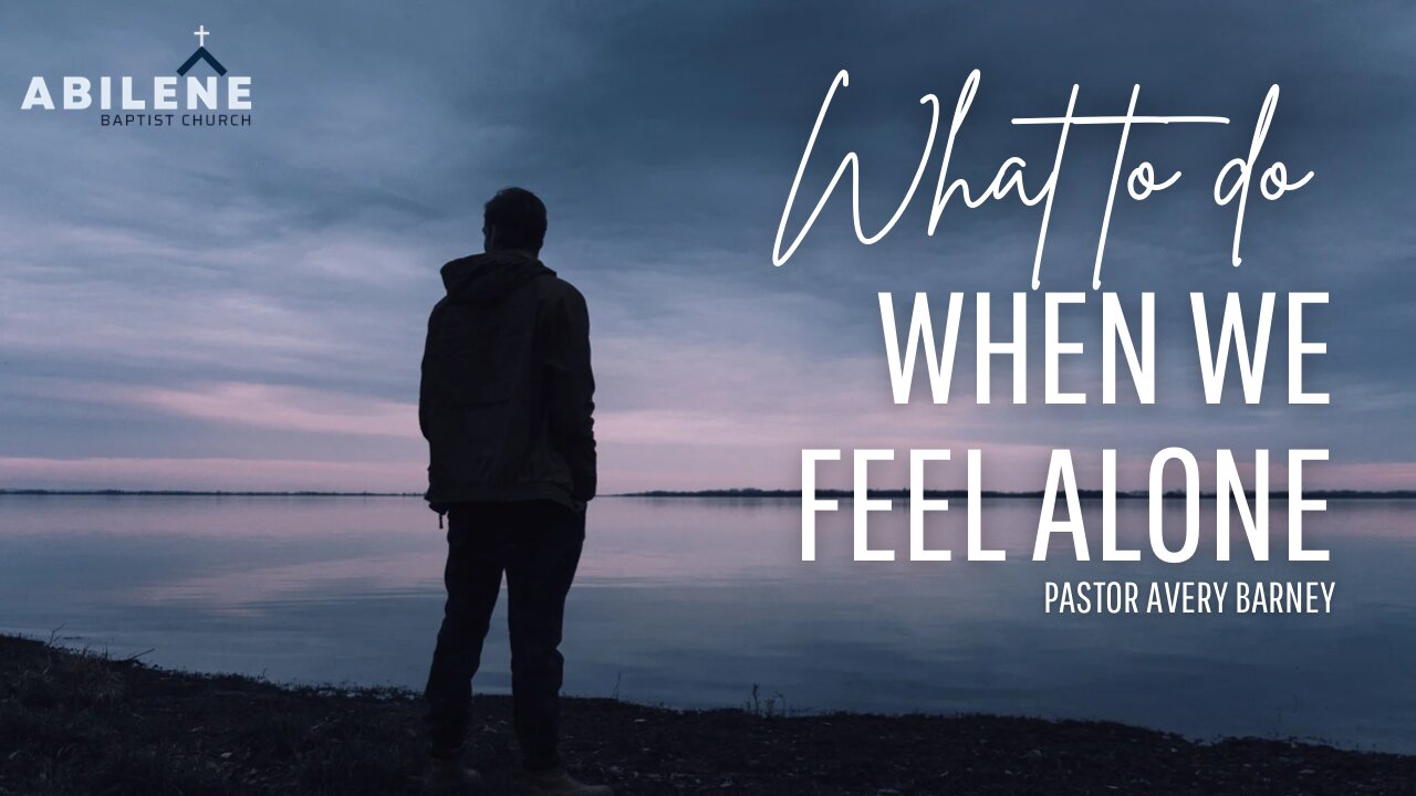 What To Do When We Feel Alone | Pastor Avery Barney