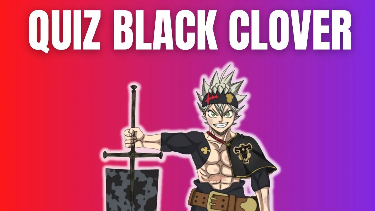 QUIZ DE BLACK CLOVER - 20 PERGUNTAS PARA TESTAR SEUS CONHECIMENTOS SOBRE BLACK CLOVER