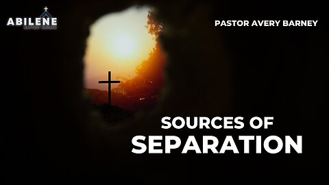 Sources of Separation (Full Service) - Pastor Avery Barney