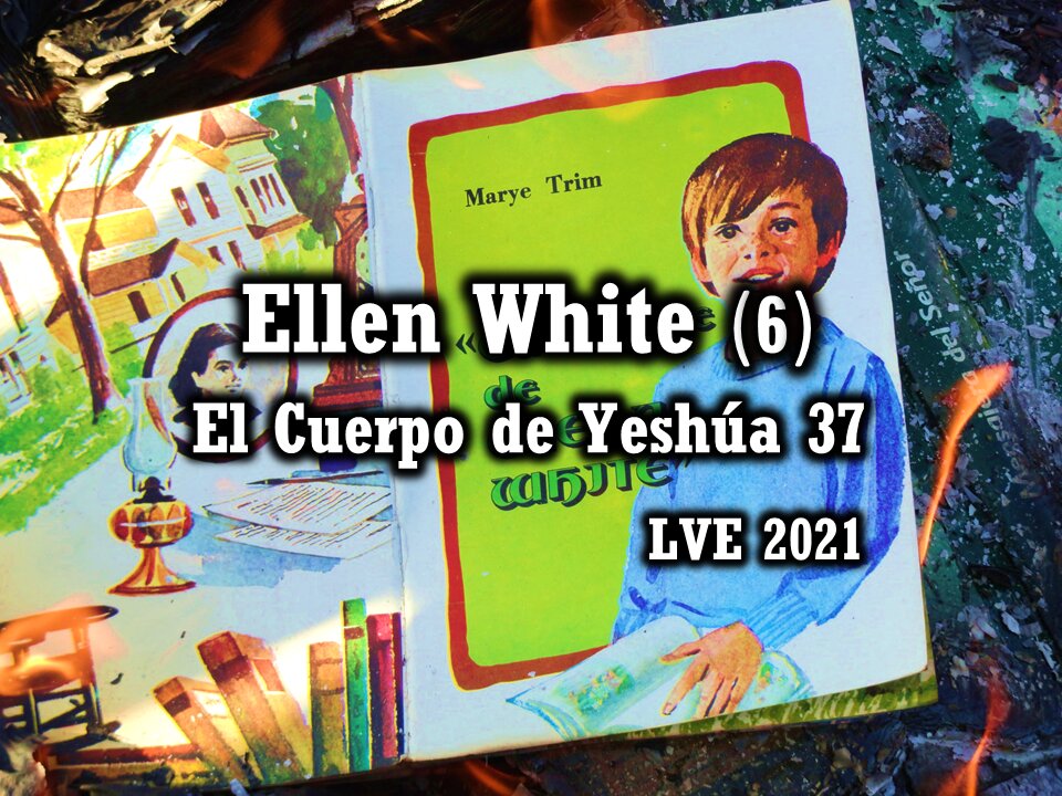 El Cuerpo de Yeshúa 37 - Ellen White 6