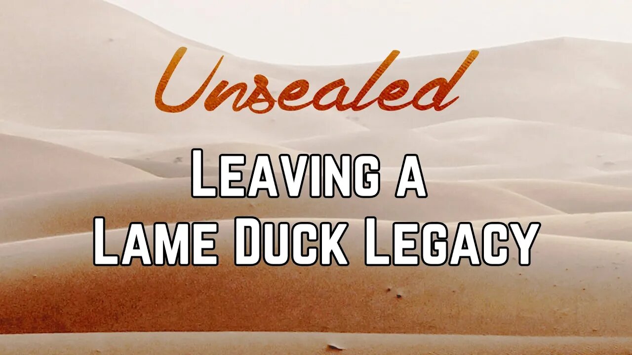 Unsealed (video): Leaving a Lame Duck Legacy